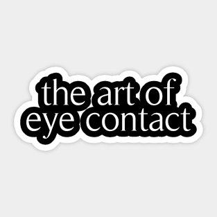 the art of eye contact Sticker